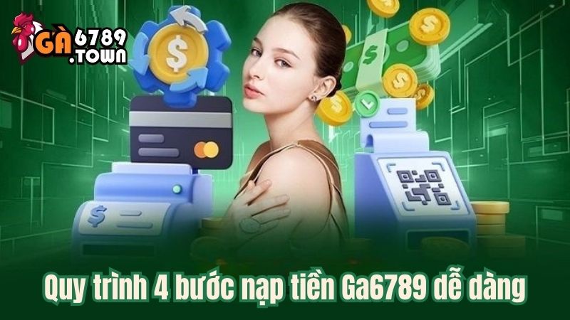 Quy trình 4 bước nạp tiền Ga6789 dễ dàng